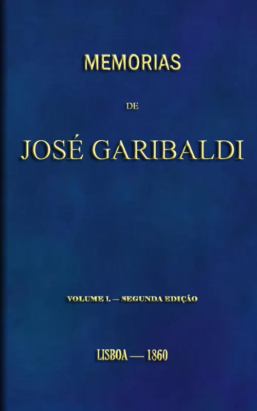 Capa de Memorias de José Garibaldi, volume 1: Traduzidas do manuscripto original por Alexandre Dumas