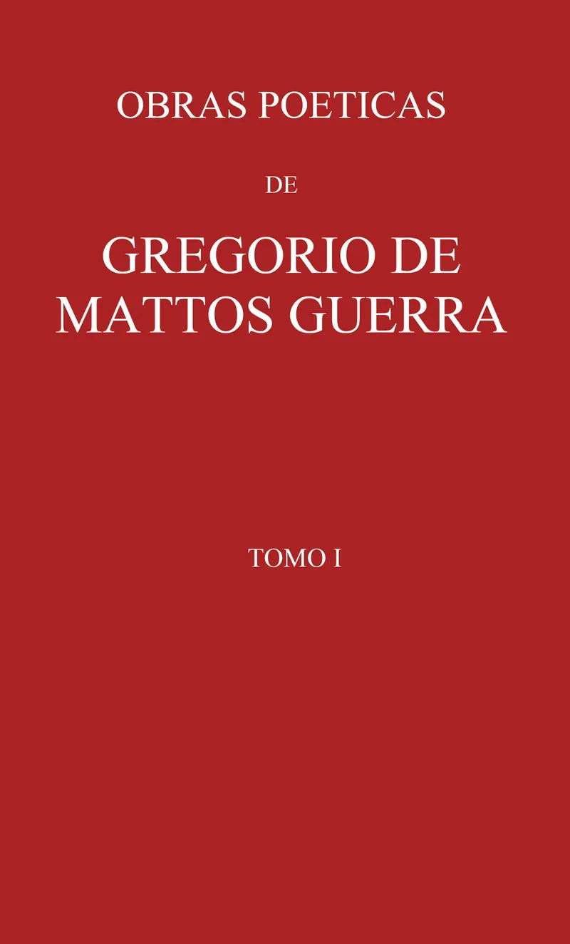 Capa de Obras poeticas de Gregorio de Mattos Guerra - Tomo I : $b precedidas de vida do poeta pelo licenceado Manuel Pereira Rebello