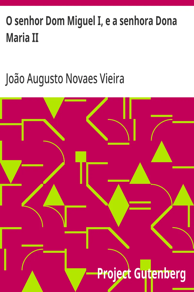 Capa de O senhor Dom Miguel I, e a senhora Dona Maria II: Comparações, reflexões, desengano