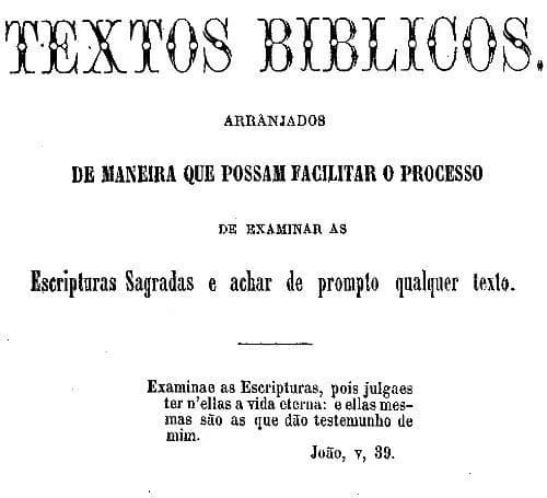 Textos biblicos: arranjados de maneira a que possam facilitar o processo de examinar as Escripturas Sagradas e achar de prompto qualquer texto