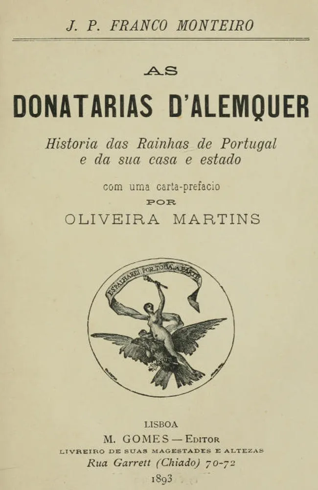 As donatarias d'Alemquer: Historia das Rainhas de Portugal e da sua casa e estado