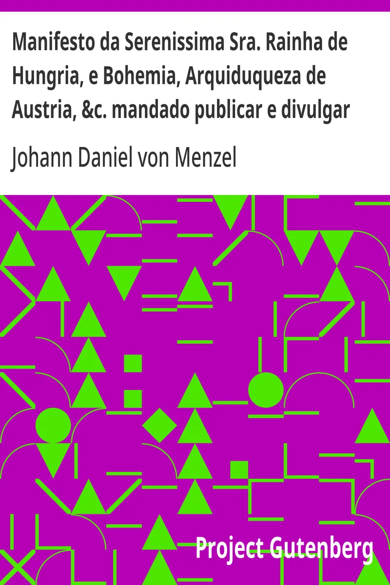 Manifesto da Serenissima Sra. Rainha de Hungria, e Bohemia, Arquiduqueza de Austria, &c. mandado publicar e divulgar pelas provincias, que França domina, fronteiras ao Imperio