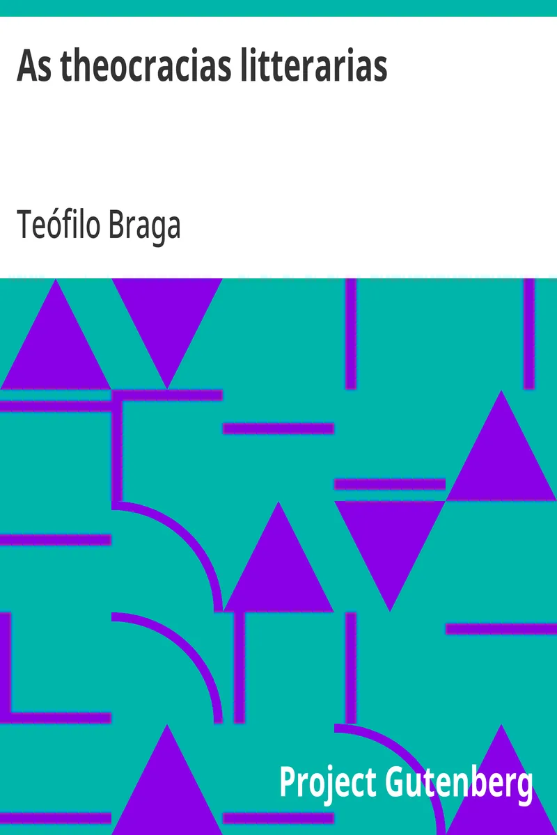 As theocracias litterarias: Relance sobre o estado actual da litteratura portugueza