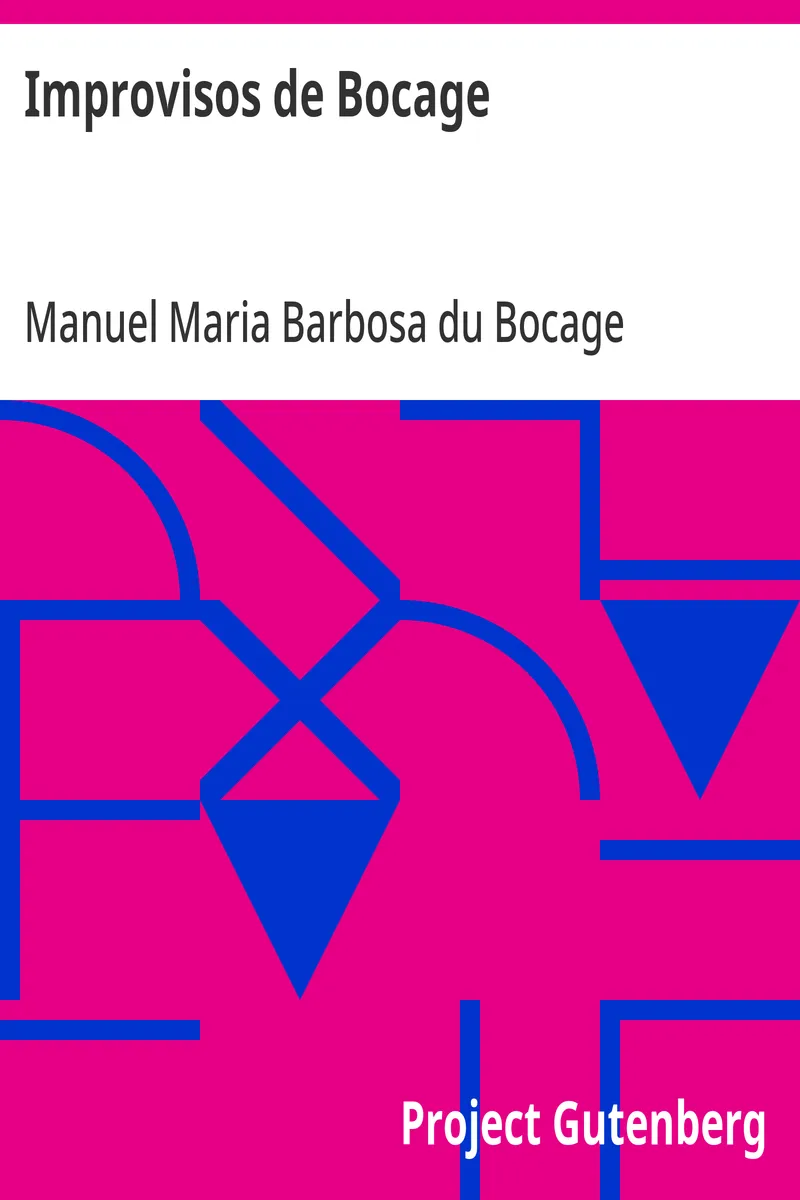 Improvisos de Bocage: Na Sua Mui Perigosa Enfermidade Dedicados a Seus Bons Amigos